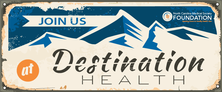 Join us at Destination Health - the NCMS Foundation's Annual Giving Campaign
